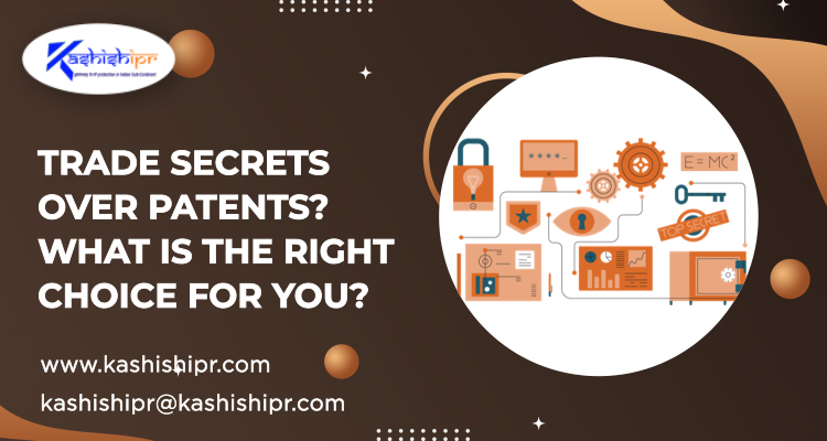 Trade Secrets over Patents? What is the Right Choice for You?