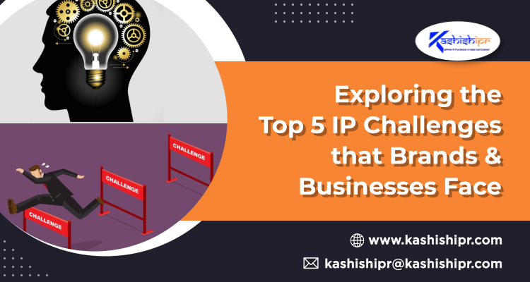 Exploring the Top 5 IP Challenges that Brands & Businesses Face