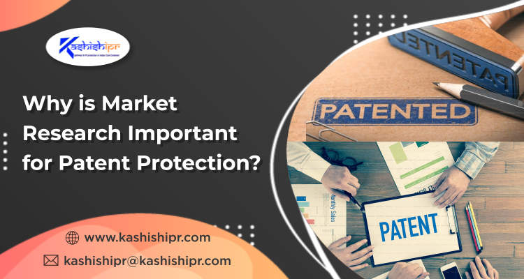 Why is Market Research Important for Patent Protection?