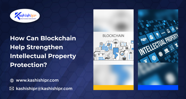How Can Blockchain Help Strengthen Intellectual Property Protection