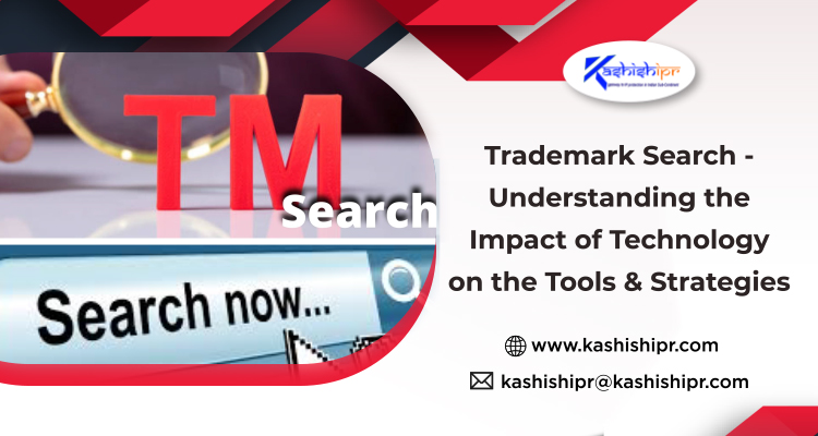 Trademark Search - Understanding the Impact of Technology on the Tools & Strategies